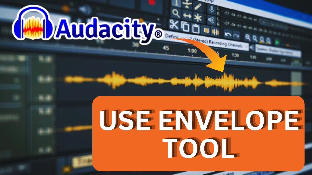 How to Use Envelope Tool in Audacity 2025?