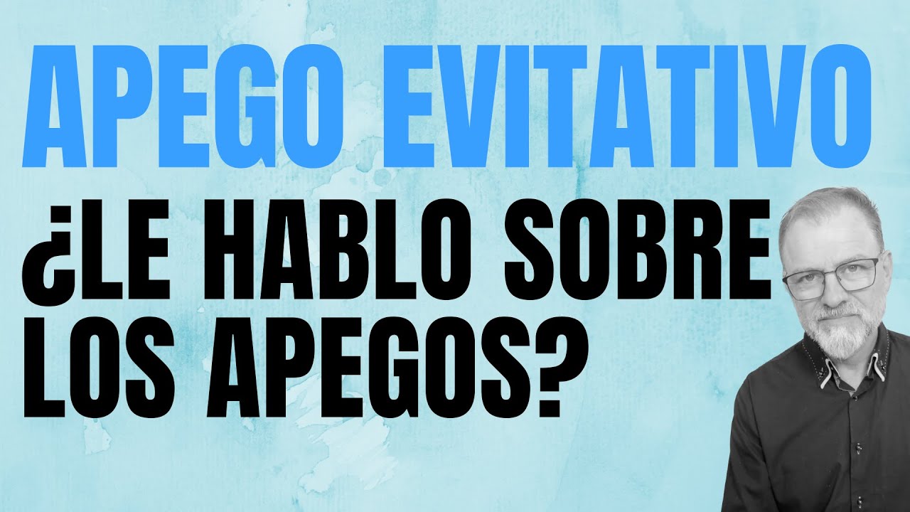Apego Evitativo. ¿Es buena idea que le hable sobre el tema de los apegos?