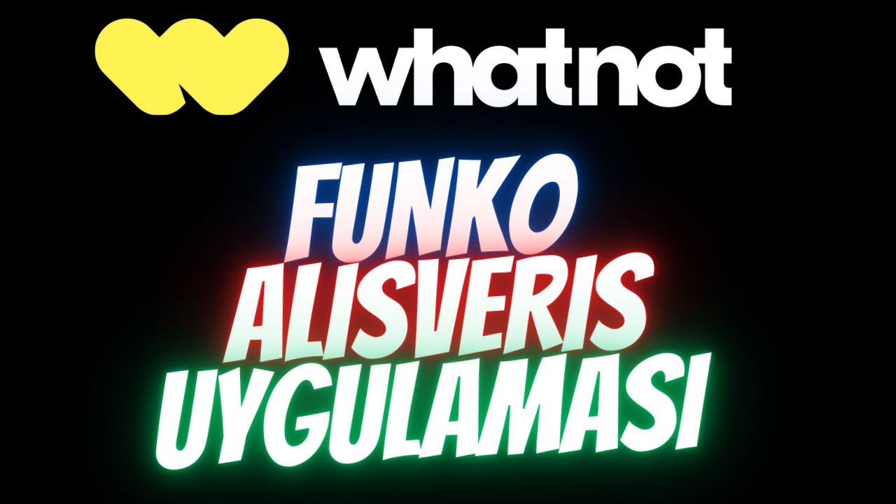 WHATNOT Funko Alışveriş Uygulaması Tanıtımı Ve Kutu Açılışı