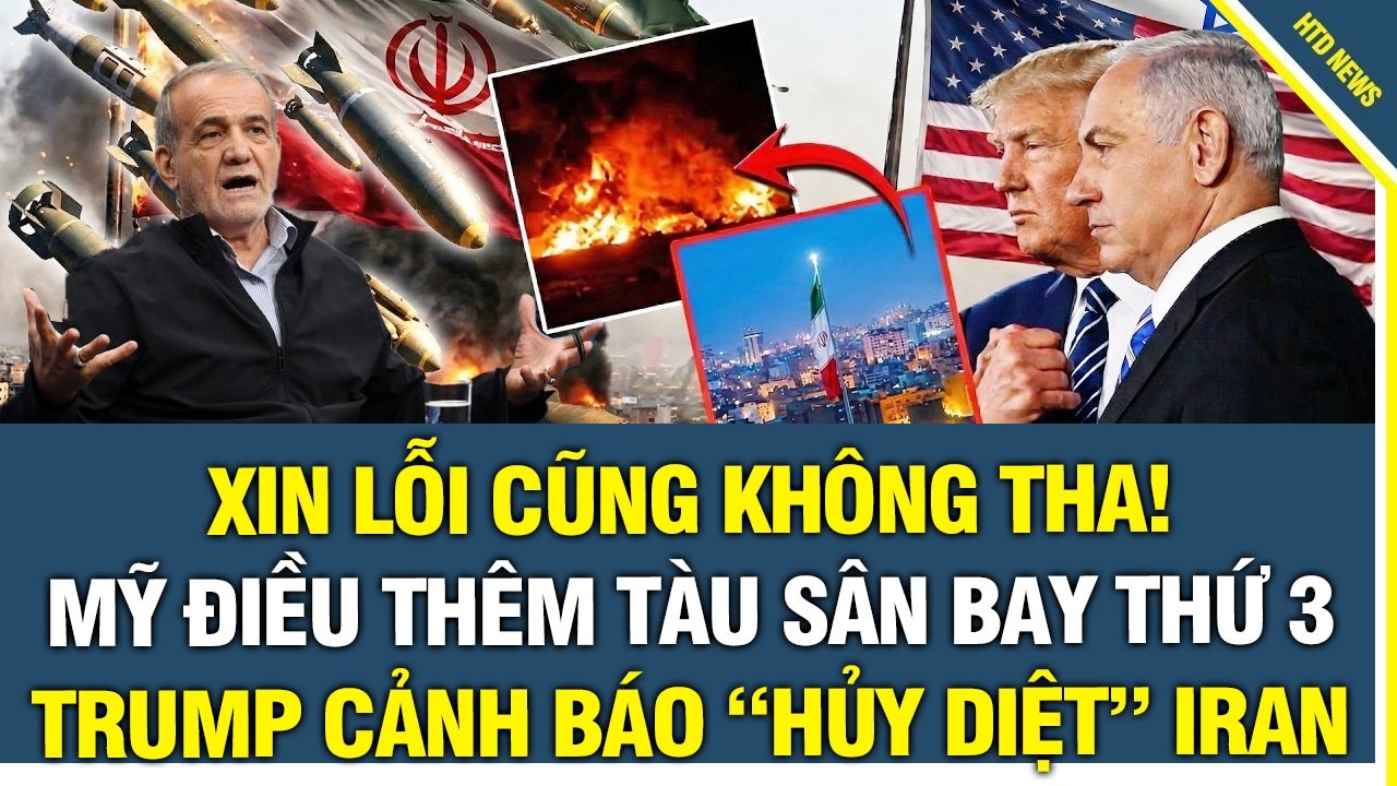 Xin lỗi cũng không tha! Mỹ điều thêm tàu sân bay thứ 3, Trump cảnh báo “tấn công rất mạnh” Iran