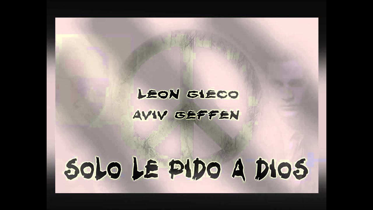 Aviv Geffen & Leon Gieco - solo le pido a dios