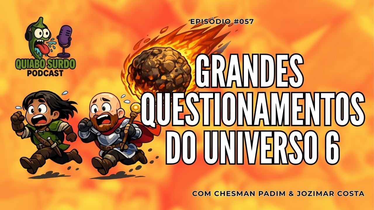 GRANDES QUESTIONAMENTOS DO UNIVERSO 6 - Quiabo Surdo #057