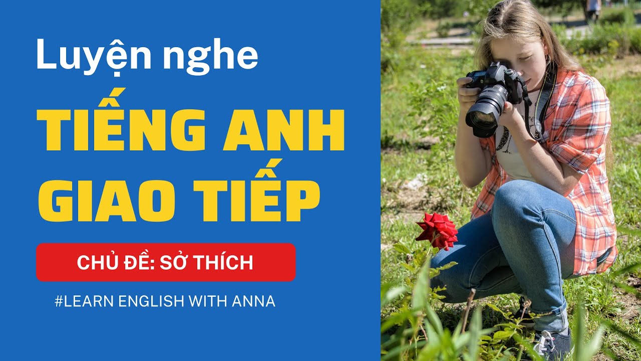 Luyện nghe Tiếng Anh giao tiếp - Chủ đề SỞ THÍCH (Hobbies)