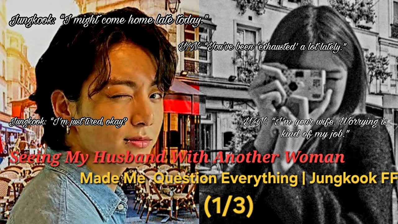 Seeing My Husband With Another Woman Made Me Question Everything | Jungkook FF (1/3)
