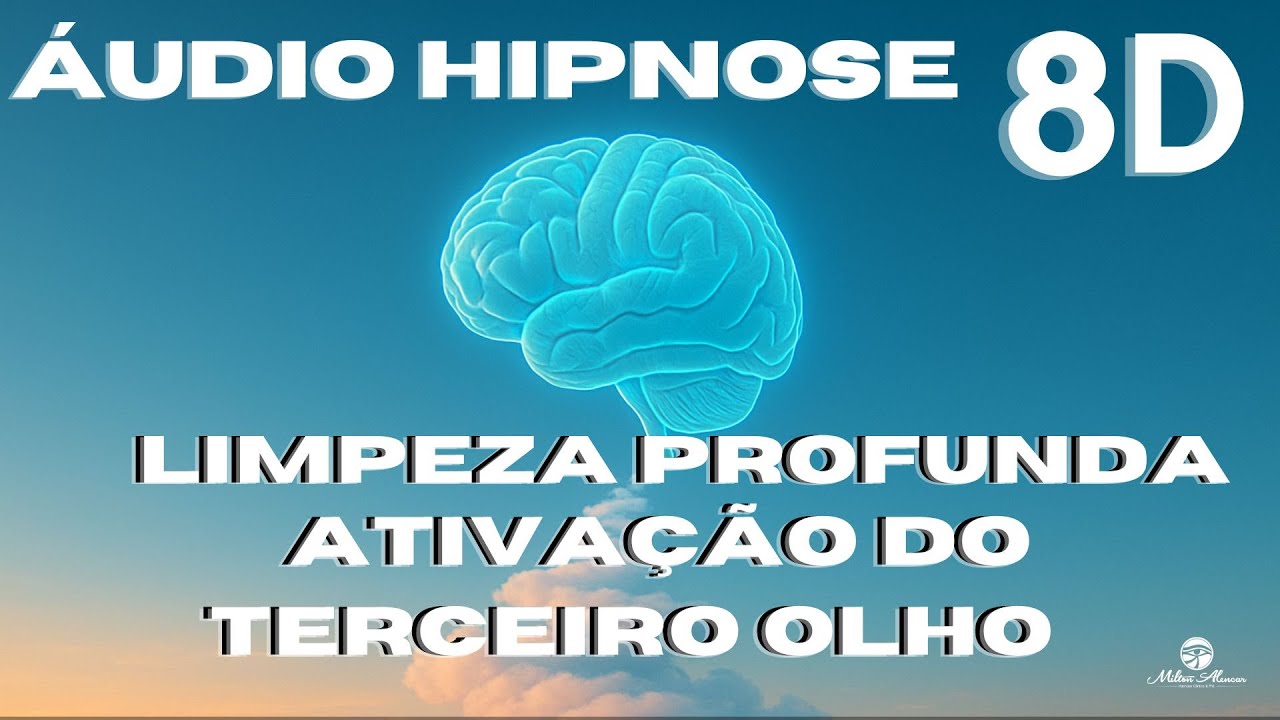 🔴&Aacute;UDIO HIPNOSE 8D🎧- Limpeza Profunda - Ativa&ccedil;&atilde;o do Terceiro Olho - Milton Alencar.