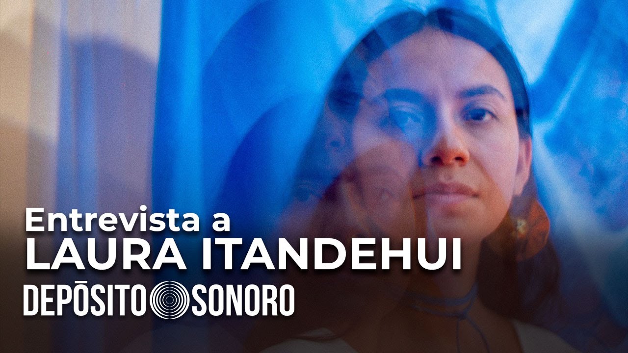 Entrevista a Laura Itandehui - Depósito Sonoro