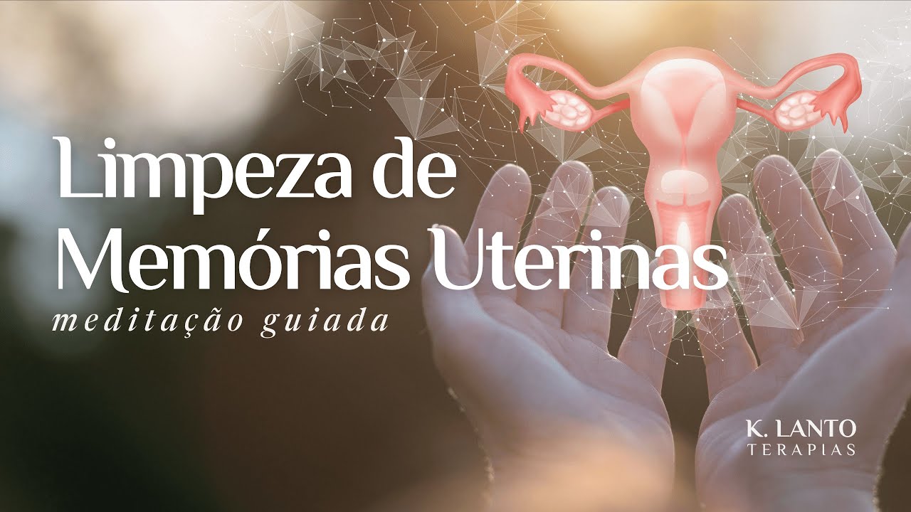 Meditação para Limpeza de Memórias Uterinas | Livre-se das dores e traumas