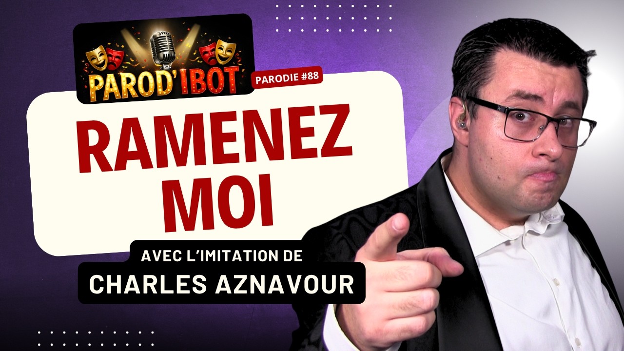 Ramenez-moi - Parodie de Charles Aznavour