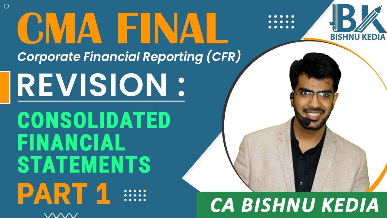 CMA Final | CFR  | Jan 23 | Revision - Consolidated Financial Statements - Part 1 | CA Bishnu Kedia