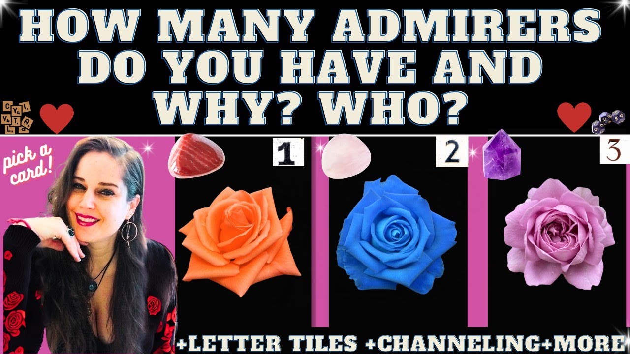 HOW MANY ADMIRERS DO YOU HAVE AND WHY? WHO?😀😍😘💘 (plus) WHY ARE YOU UNFORGETTABLE? TAROT PICK A CARD
