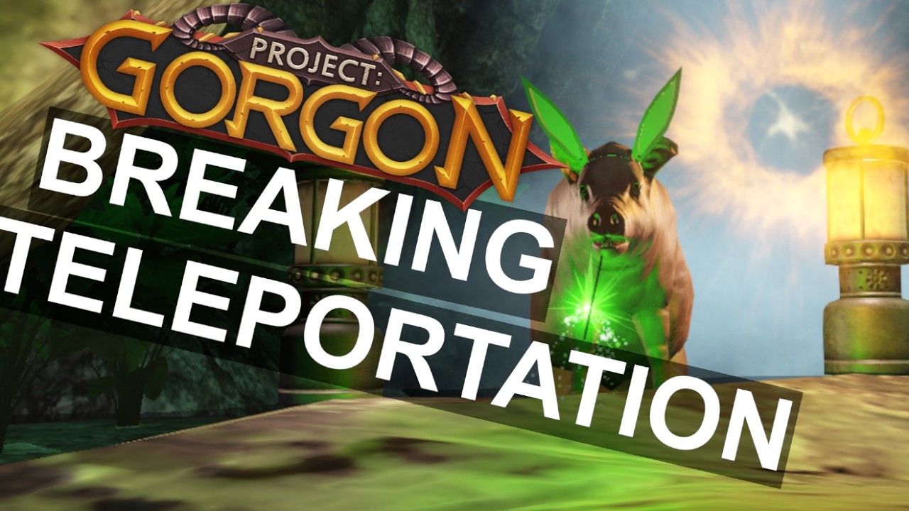 Project: Gorgon - Teleportation is Easy