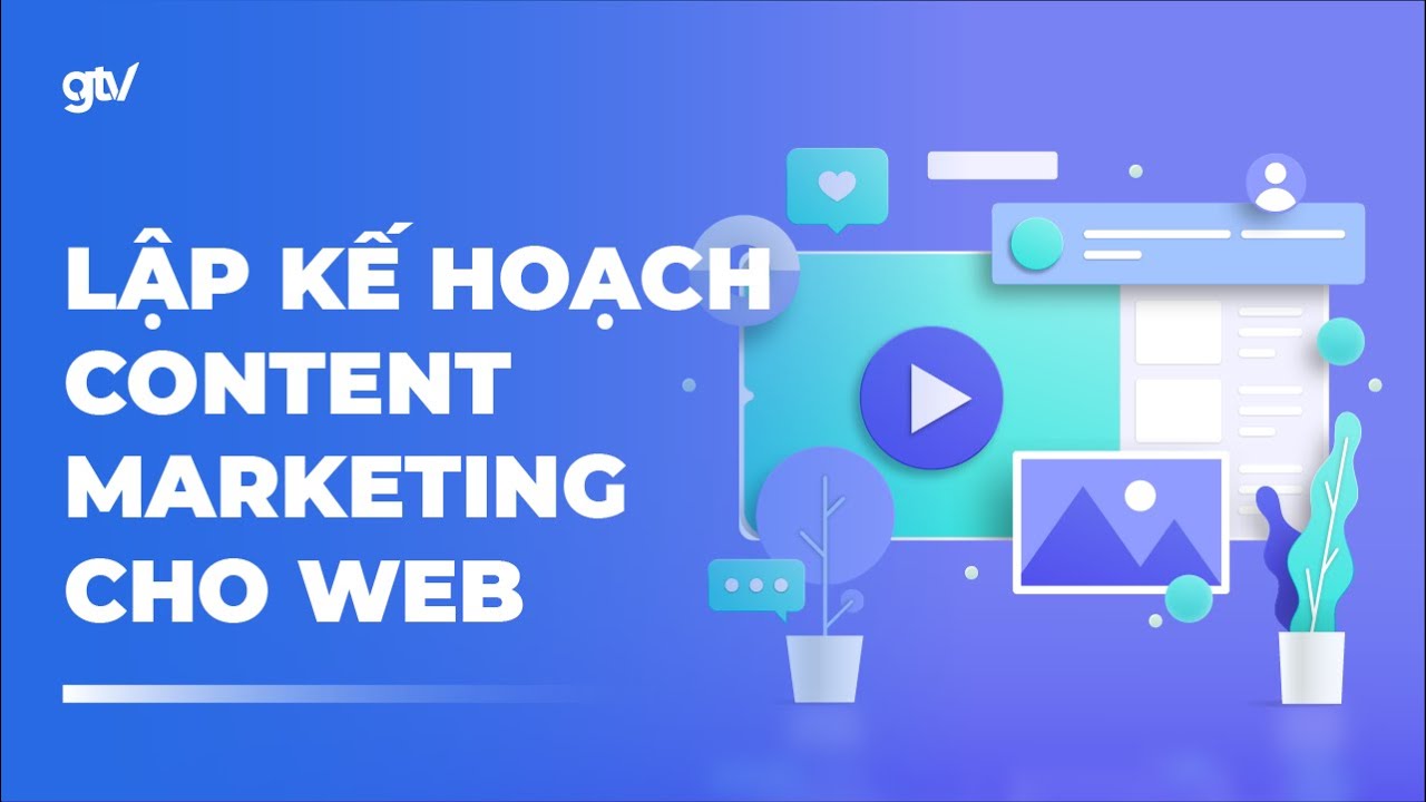Tự học SEO 4: Lập kế hoạch Content Marketing cho Website tăng trưởng Organic Traffic tổng thể