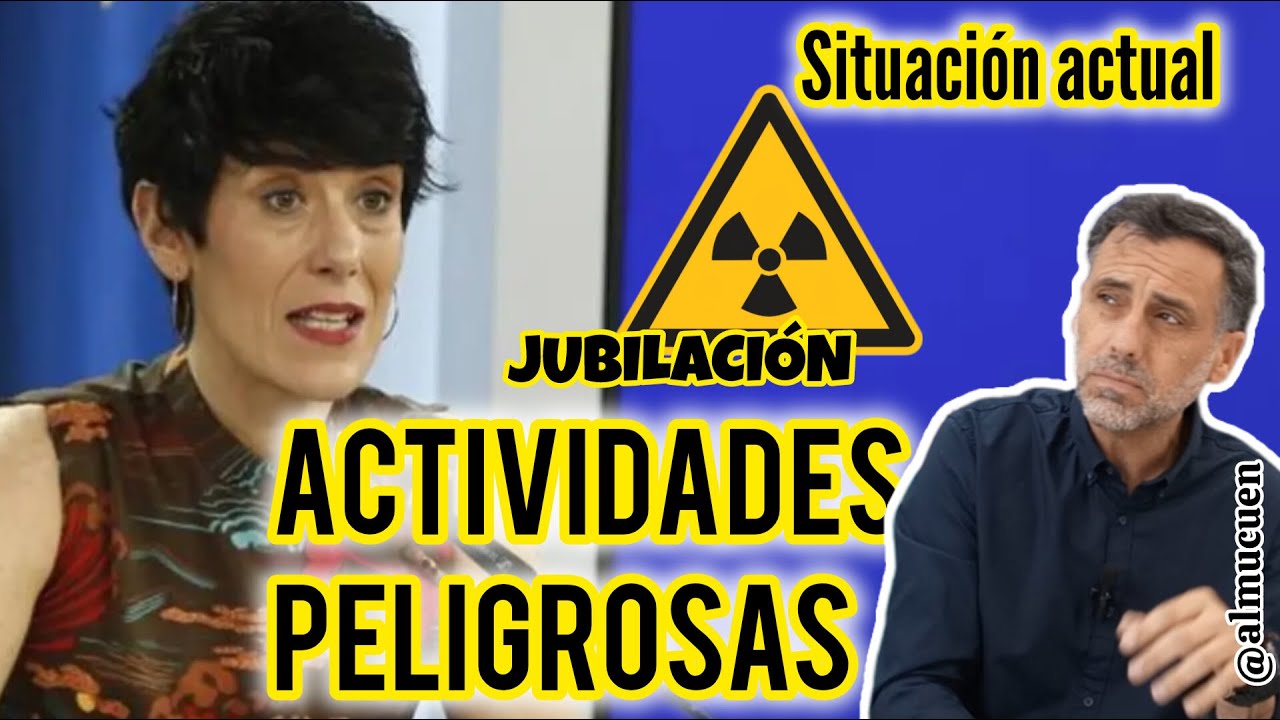 Jubilación anticipada actividades peligrosas. Situación actual y supuestos prácticos