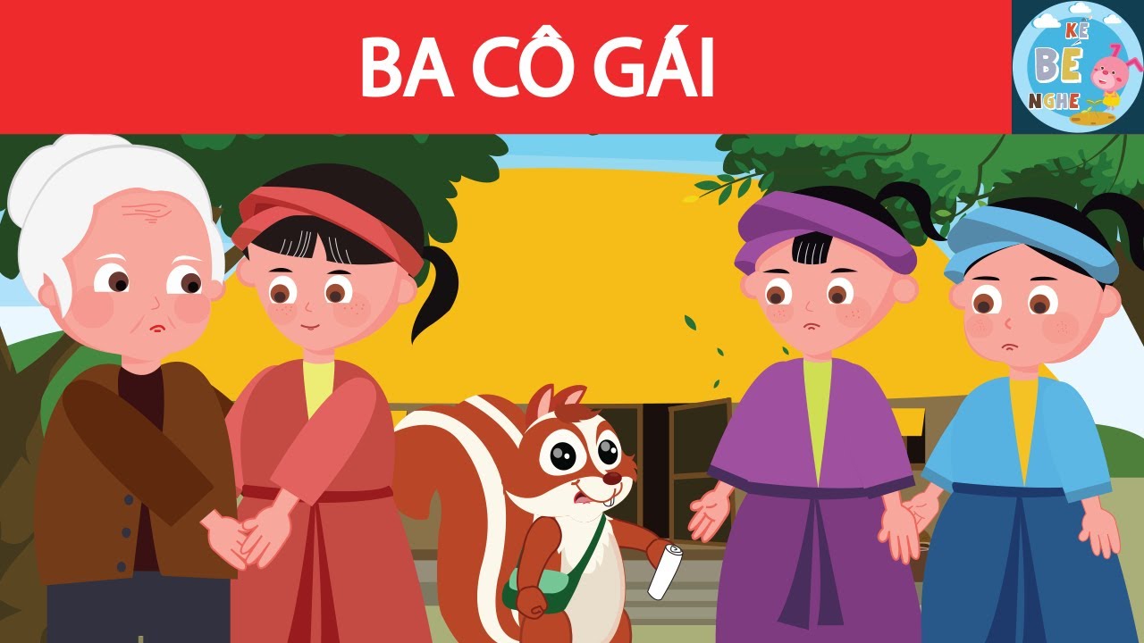 Ba C&ocirc; G&aacute;i | Truyện cổ t&iacute;ch Việt Nam | Kể B&eacute; Nghe
