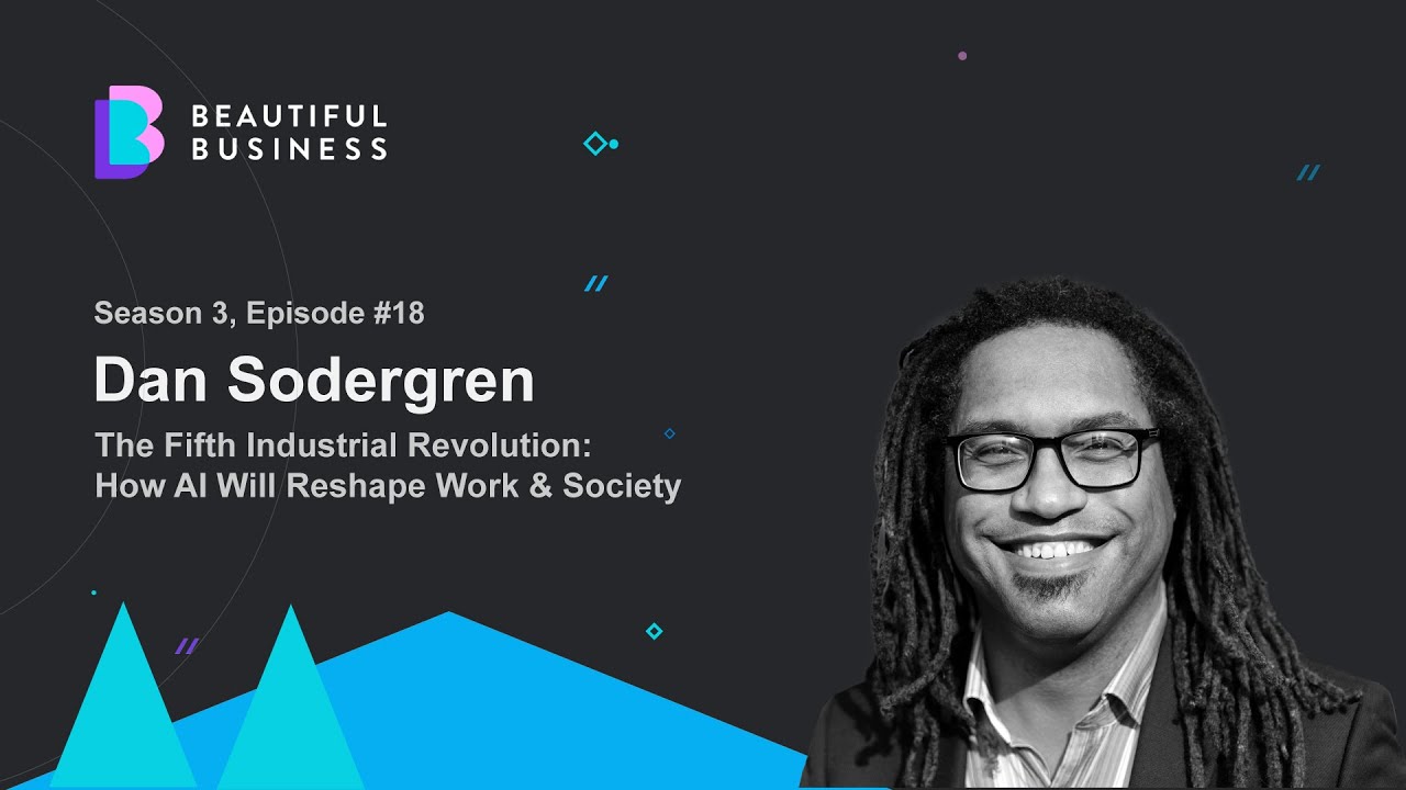 The Fifth Industrial Revolution: How AI Will Reshape Work and Society with Dan Sodergren