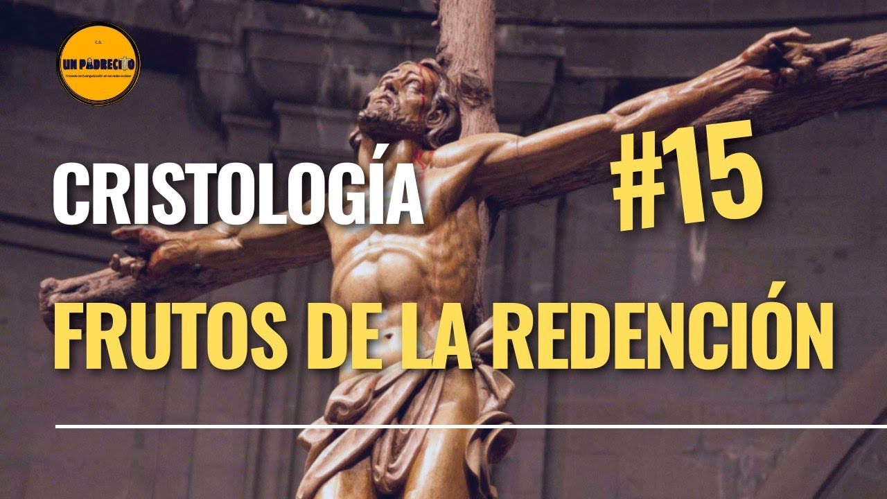 🔺Curso de Teología para Laicos👉 15. CRISTOLOGÍA: Frutos de la Redención