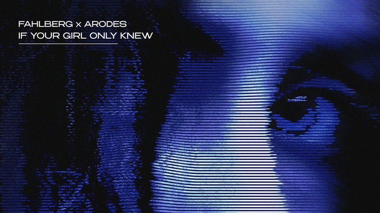 Fahlberg x Arodes - If Your Girl Only Knew
