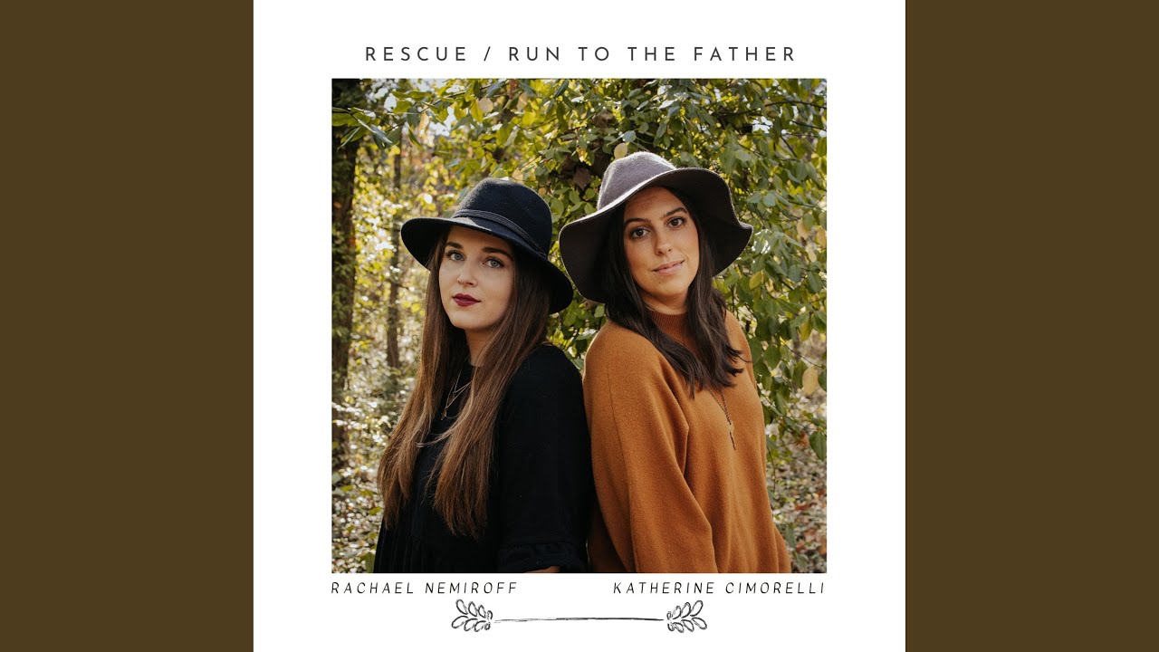Rescue / Run To The Father (feat. Katherine Cimorelli)