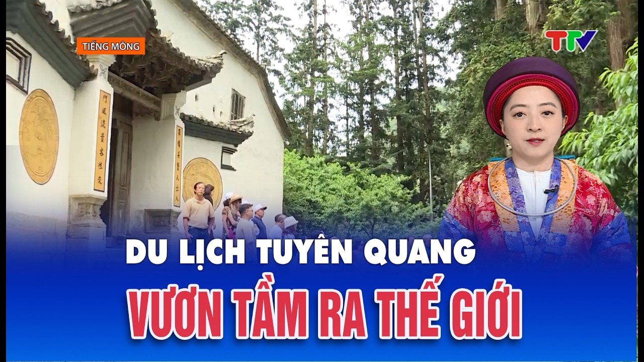 Chương tình tiếng Mông 22/2/2026| Du lịch Tuyên Quang vươn tầm ra thế giới