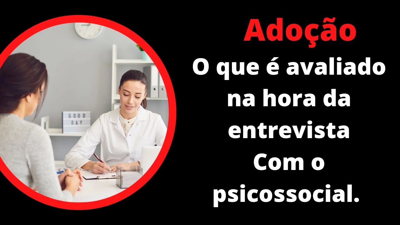 Adoção,  o que é avaliado na entrevista com psicossocial.
