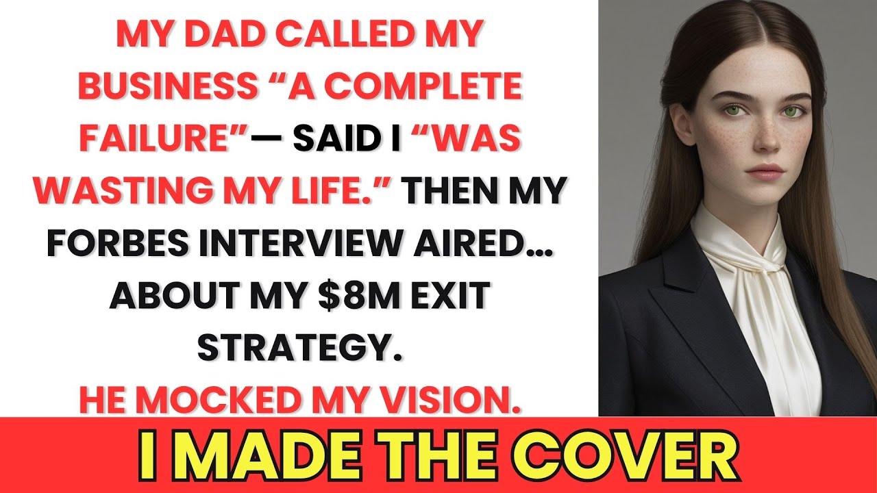 My Dad Called My Business 'A Complete Failure'—Then My Forbes Interview Aired About My $8M Exit...