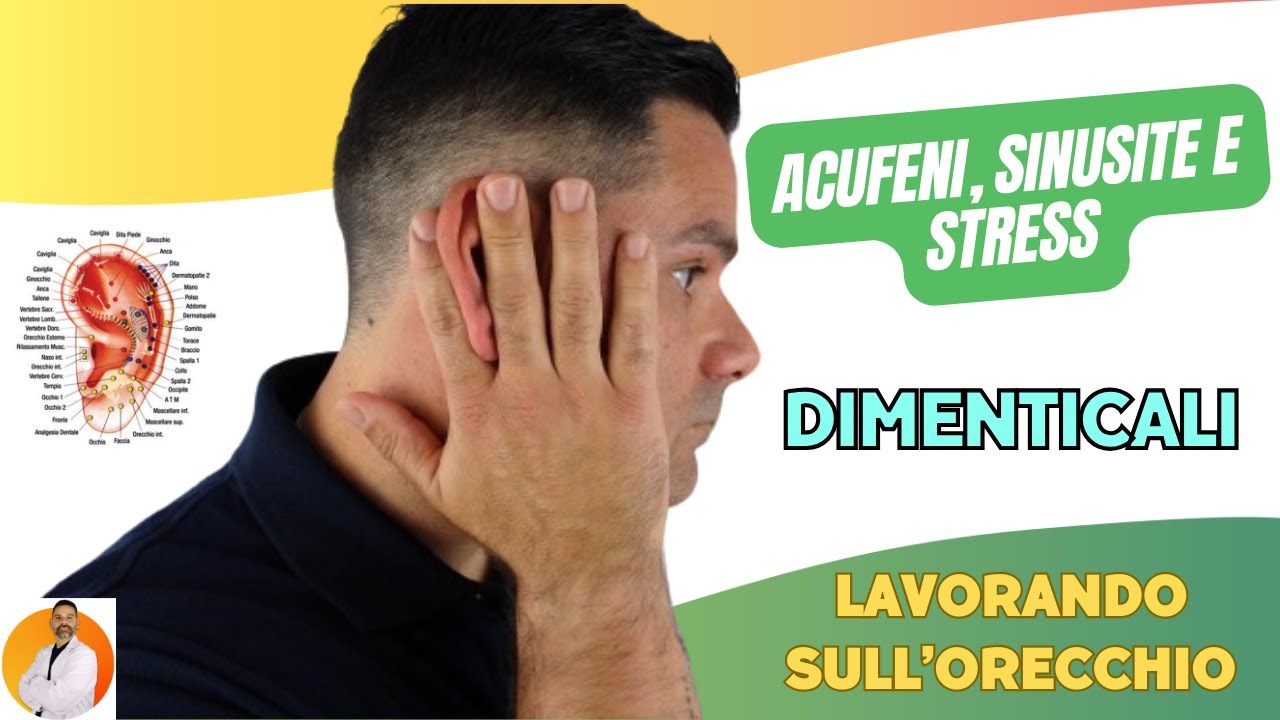 ACUFENI, SINUSITE e STRESS dimenticali lavorando sull'orecchio