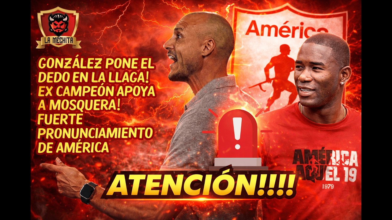 😱GONZÁLEZ PONE EL DEDO EN LA LLAGA👀EX CAMPEÓN APOYA A MOSQUERA🚨FUERTE PRONUNCIAMIENTO DE AMÉRICA⚠️