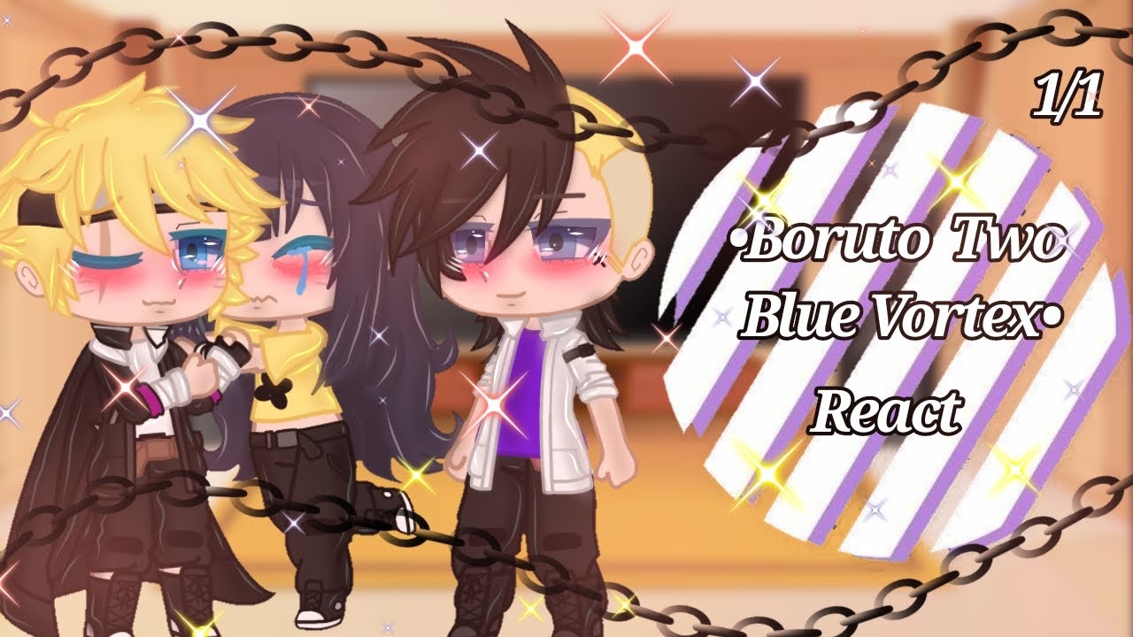 •|Boruto Two Blue Vortex React ...|•//Kawasumi\\||Borusara||//GC\\||My Ship/AU||//1/1\\