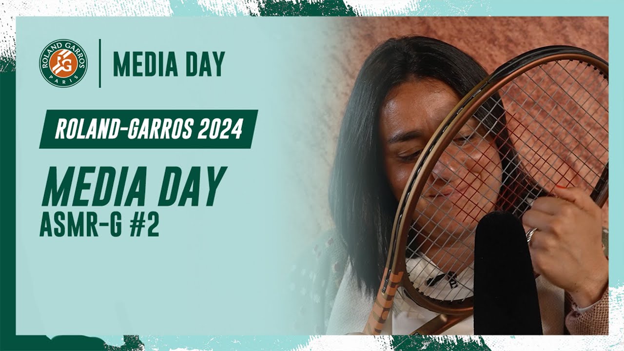 Media day ASMR-G #2 | Roland-Garros 2024