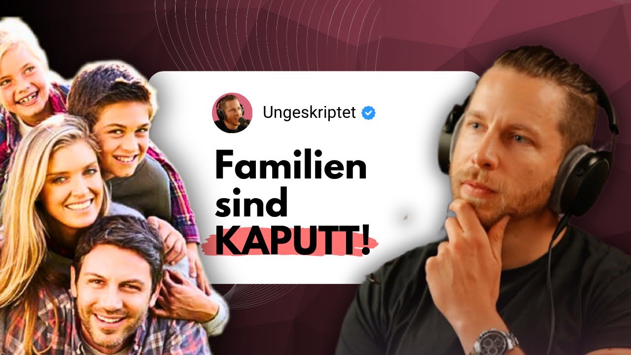 Das Heutige Familienbild ist schlimm! | Ungeskriptet & Philosoph
