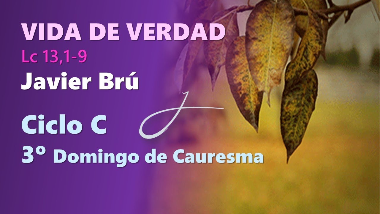Vida de Verdad (La Higuera Estéril) - Javier Brú | 3° Domingo de Cuaresma C (Lc 13,1-9)