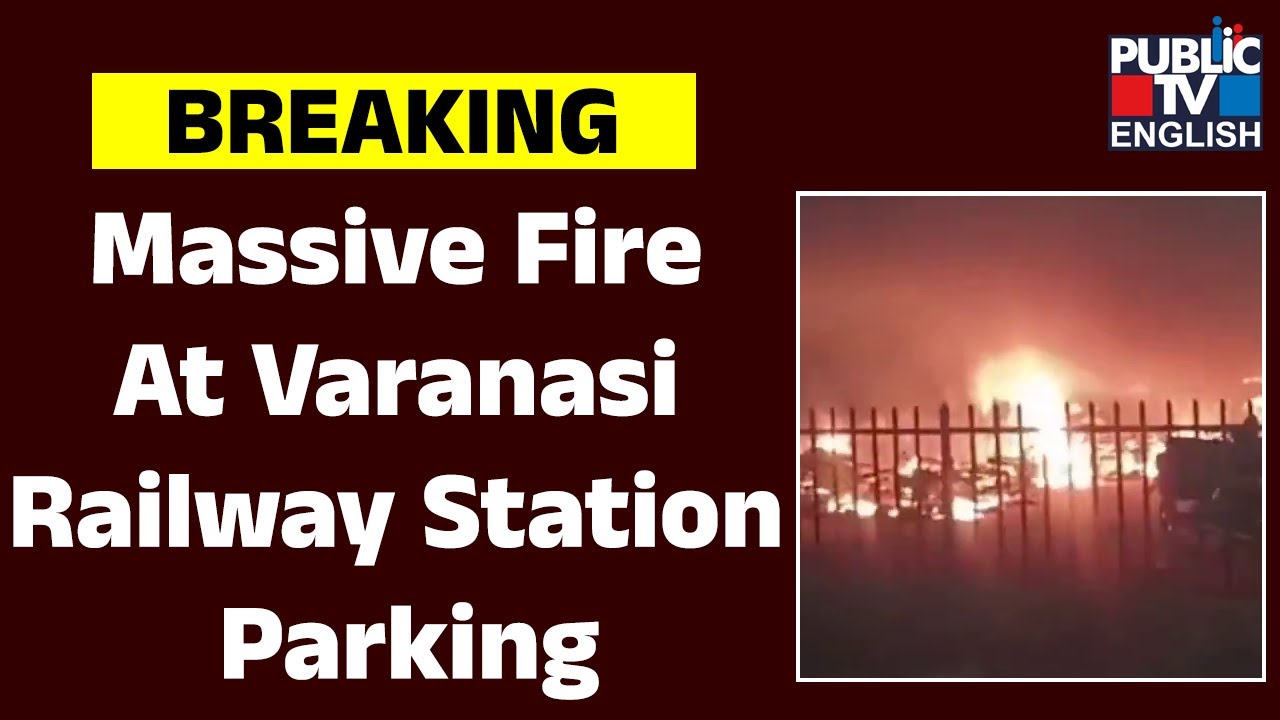 Massive Fire At Varanasi Railway Station Parking, Over 200 Vehicles Gutted