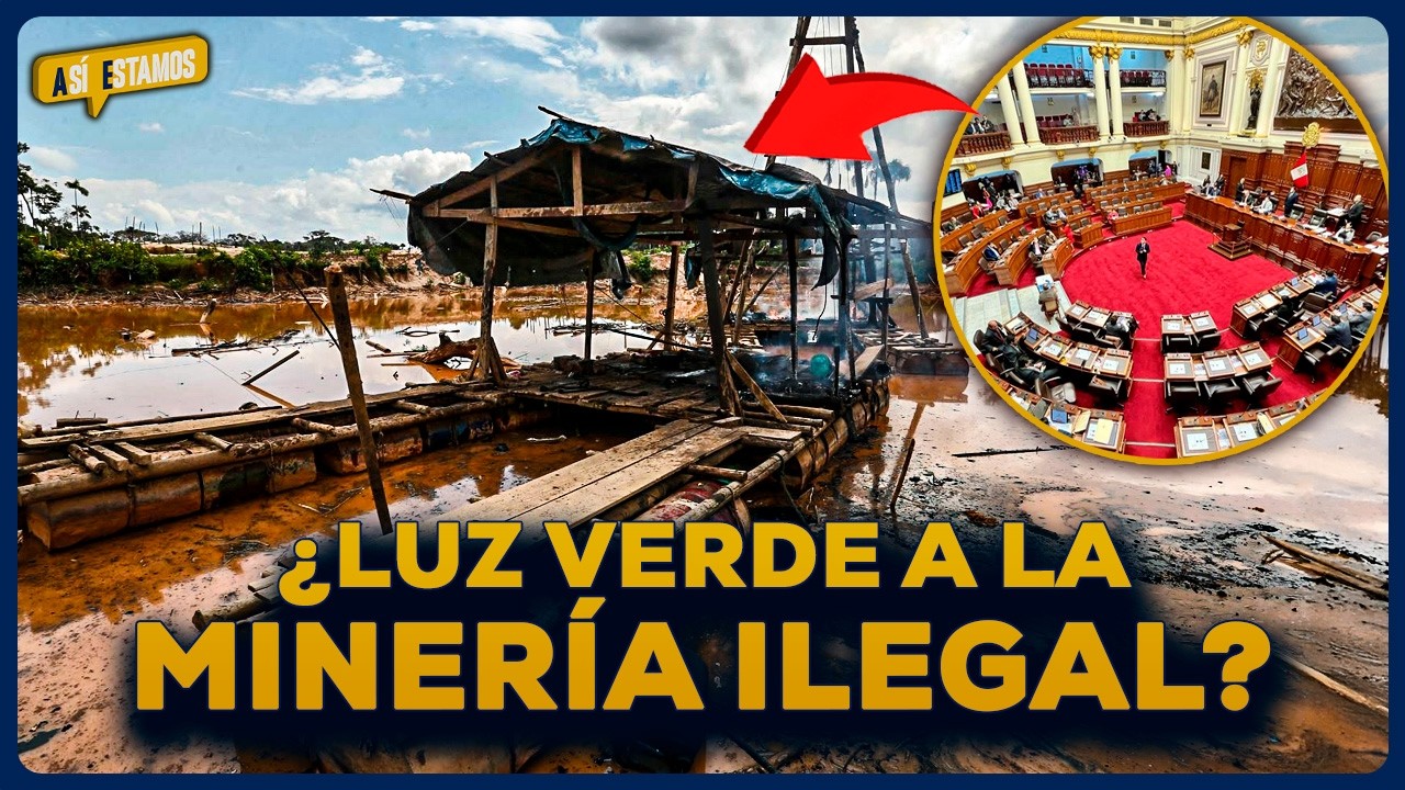 ¿Comisión de Energía y Minas aprobó una ley que favorece a la minería ilegal? | SEGMENTO #AsíEstamos