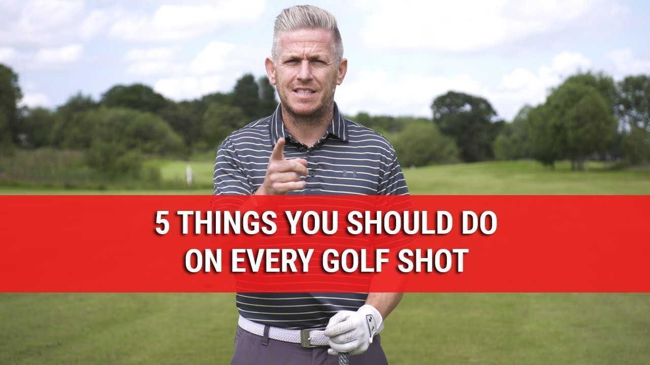 5 Things You Should Do On Every Golf Shot - Golf Swing Tips - DWG