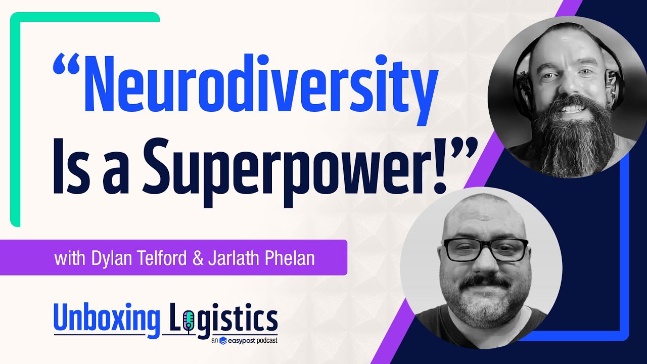 The Power of Neurodiversity With Dylan Telford and Jarlath Phelan | Unboxing Logistics Ep. 74