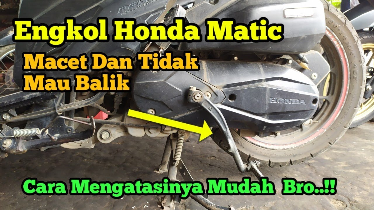 Cara Memperbaiki Engkol Honda Matic Yang Macet Tidak Bisa Balik Keposisi Semula