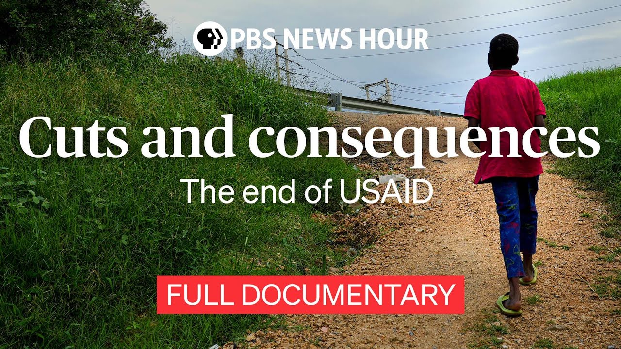 Cuts and consequences: The end of USAID &mdash; a PBS news documentary