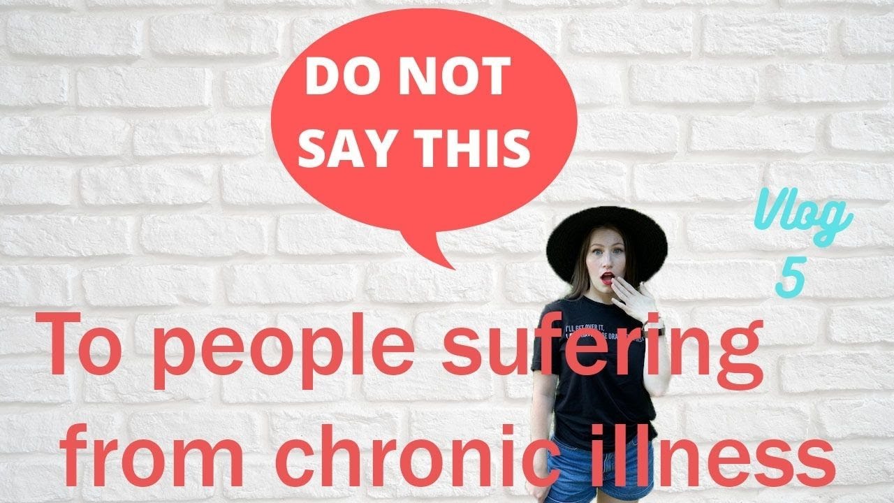 DO NOT say this to people with Chronic Illnesses/ Chronically Fabulous