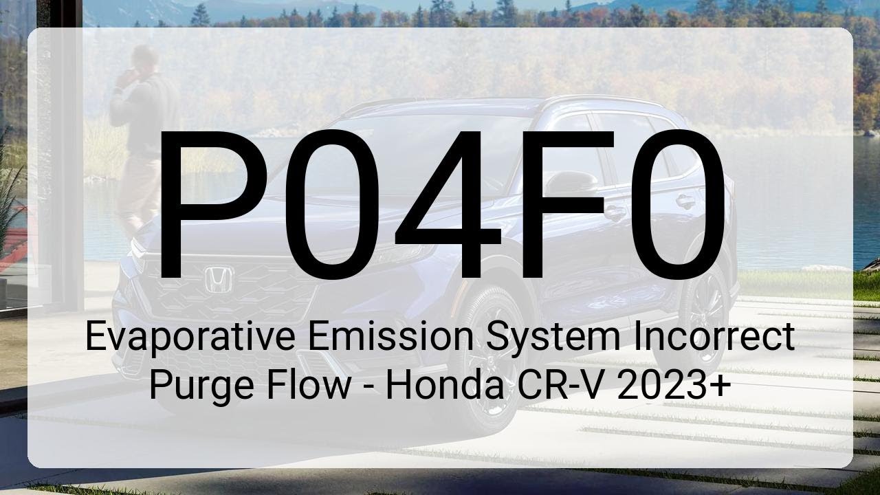 DTC P04F0: Evaporative Emission System Incorrect Purge Flow - Honda CR-V 2023+