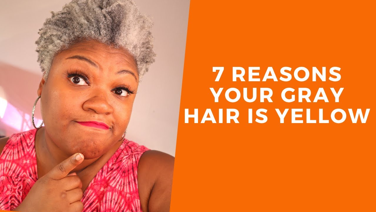 7 REASONS YOUR GRAY HAIR IS YELLOWING AND SOME PRACTICAL SOLUTIONS