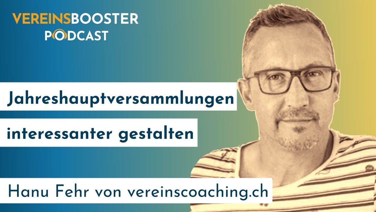 Jahreshauptversammlung interessanter gestalten - Hanu Fehr von vereinscoaching.ch