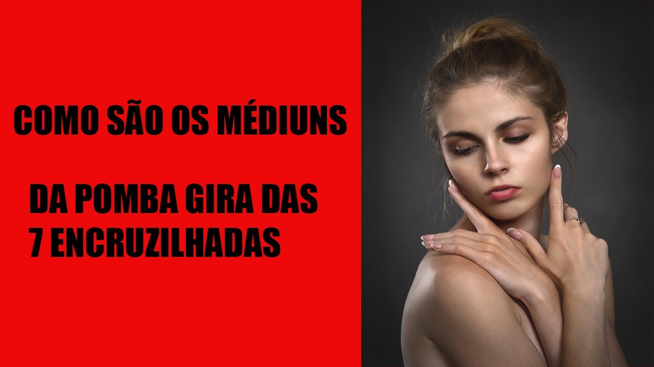 Como são os médiuns da Pomba Gira das 7 Encruzilhadas