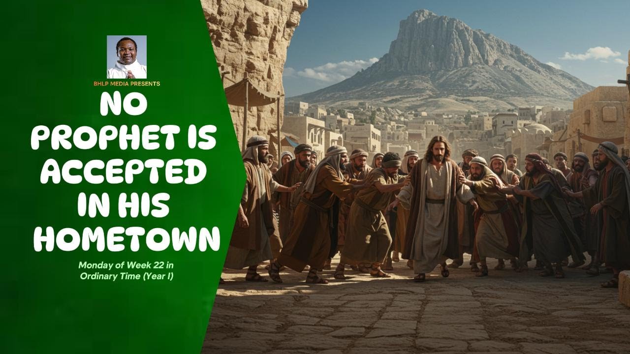 NO PROPHET IS ACCEPTED IN HIS HOMETOWN (Monday, Week 22 in Ordinary Time)