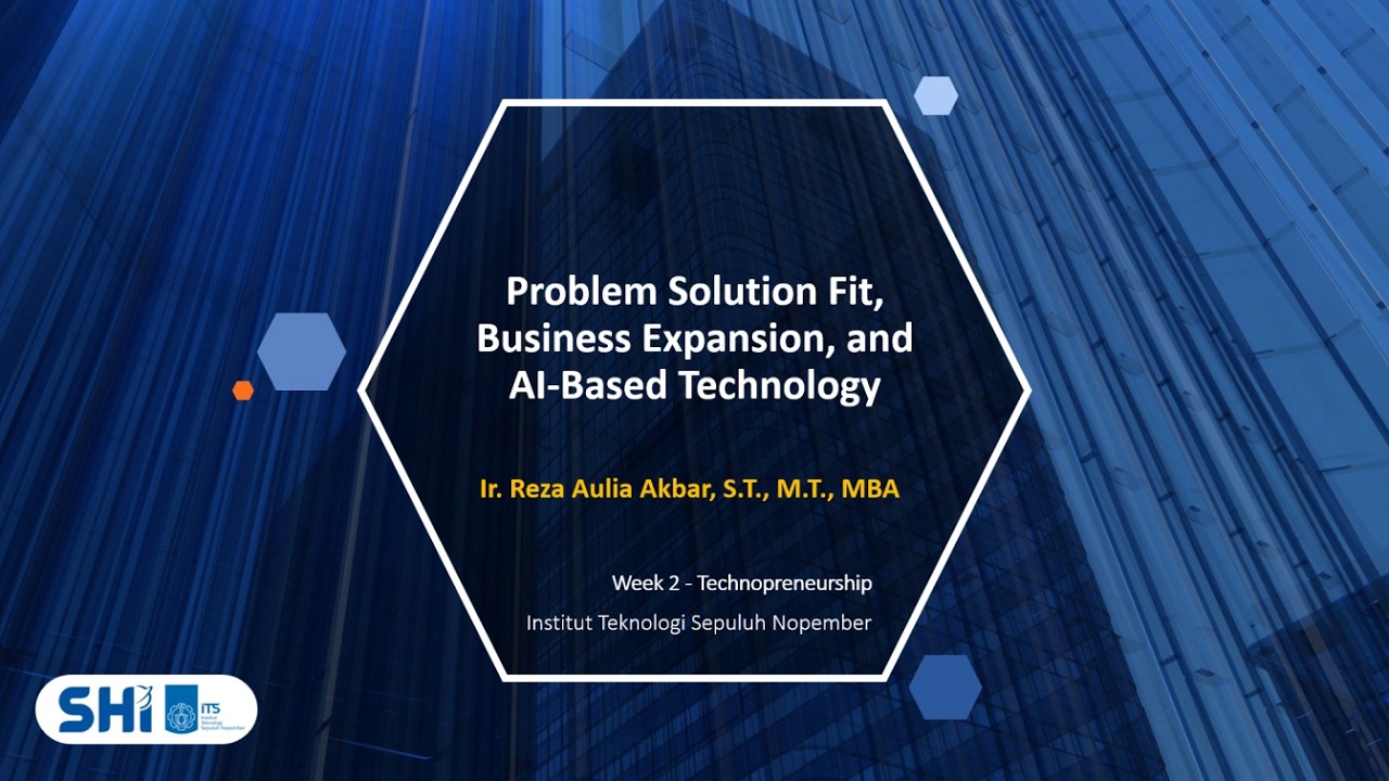 Week 2 - Teknopreneurship (Problem Solution Fit, Business Expansion, and AI-Based Technology)