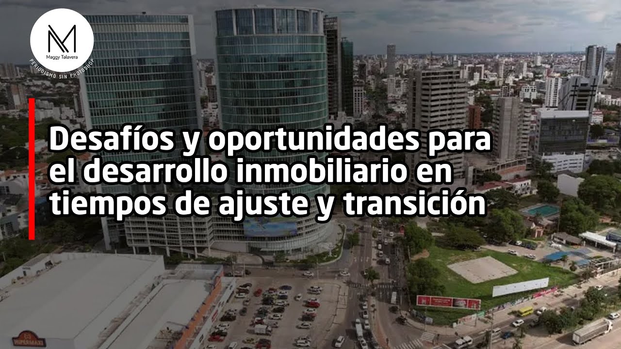 Desafíos y oportunidades para el desarrollo inmobiliario en tiempos de ajuste y transición