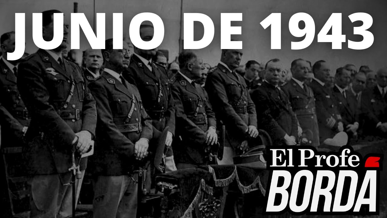 LA REVOLUCIÓN DE JUNIO - EL ASCENSO DE PERÓN - EL GOLPE DE 1943 EN ARGENTINA