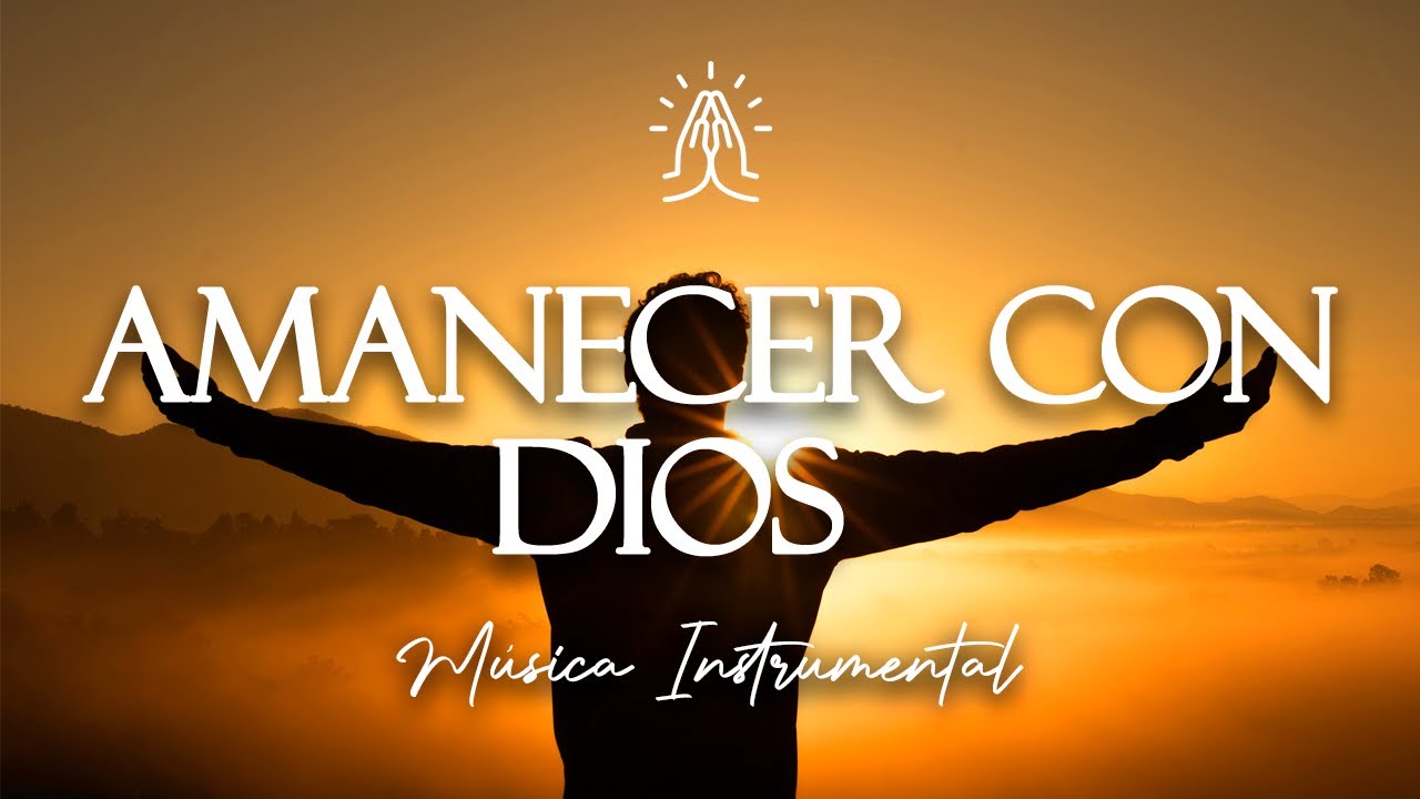 M&uacute;sica Cristiana Instrumental / Amanecer Con Dios