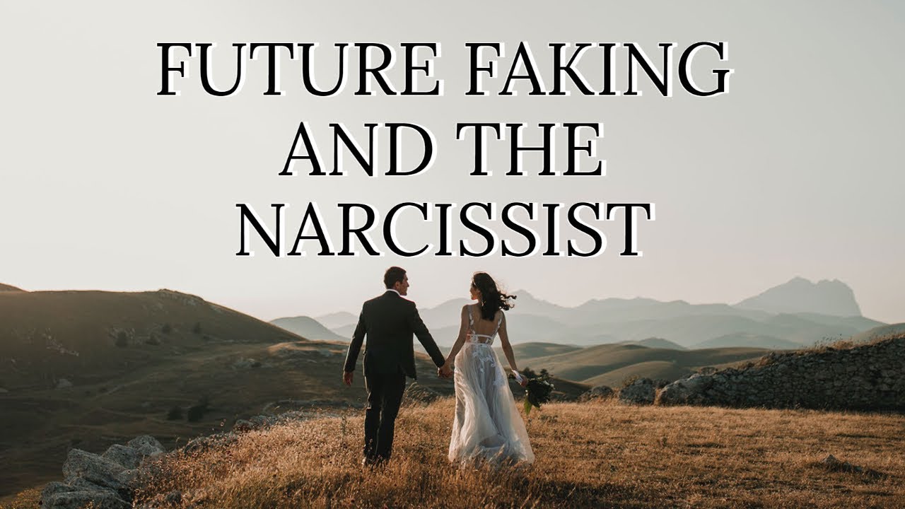 FUTURE FAKING AND THE NARCISSIST