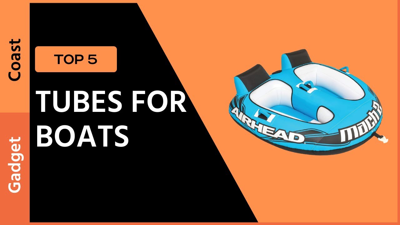 ✅ Top 5: Best Tubes For Boats [Reviews & Guide]