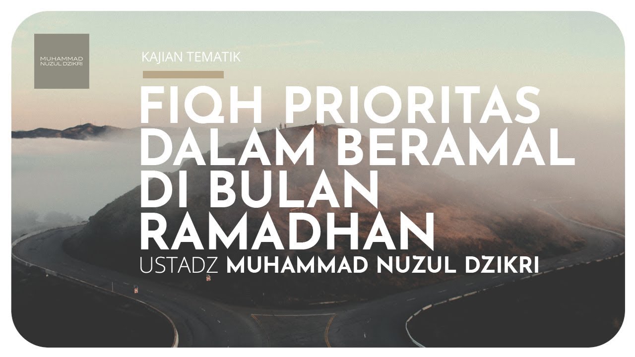 FIQH PRIORITAS DALAM BERAMAL DI BULAN RAMADHAN (Kajian tematik)